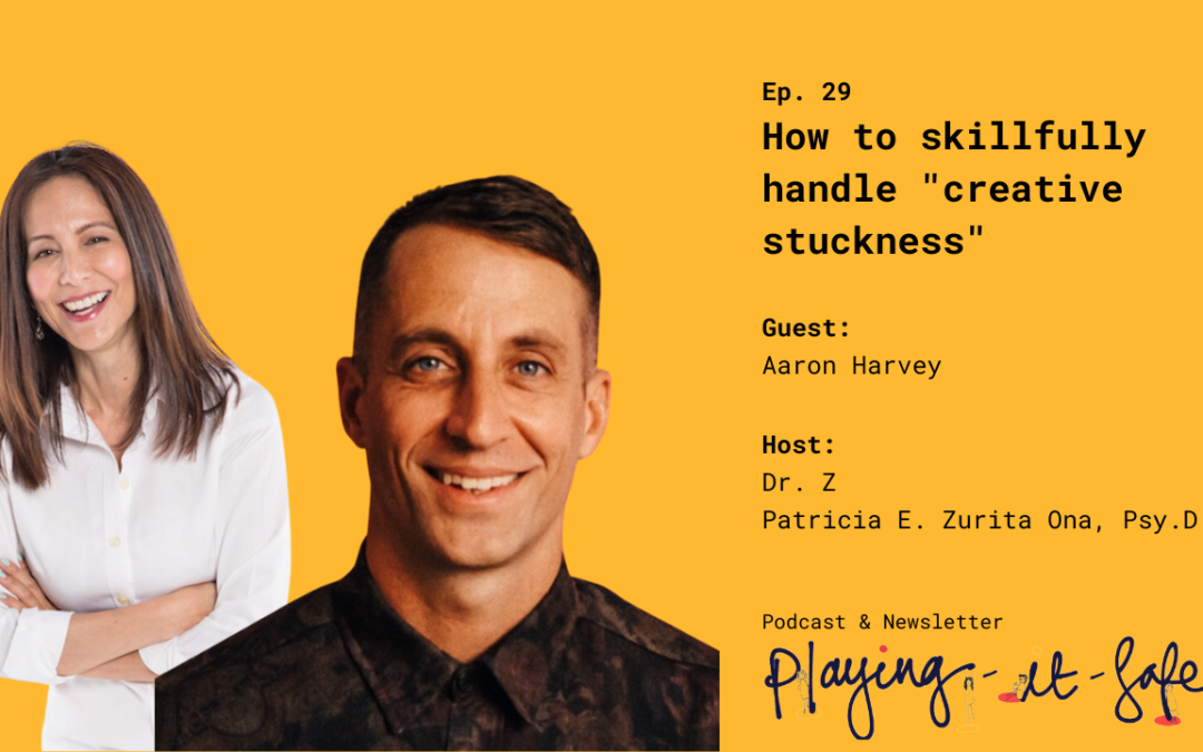 How to skillfully handle “creative stuckness” with Aaron Harvey